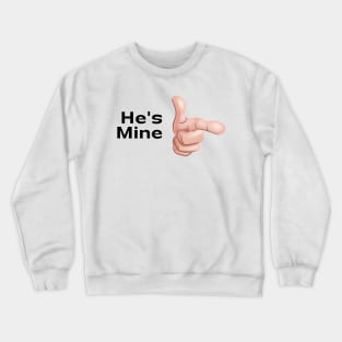 He's Mine Crewneck Sweatshirt